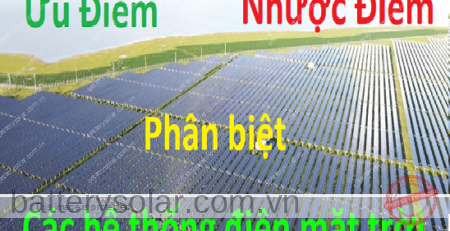 Ưu nhược điểm, phân biệt các hệ thống điện mặt trời